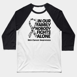 In Our Family Nobody Fights Alone Skin Cancer Awareness Baseball T-Shirt